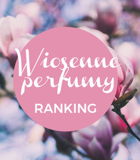 Perfumy damskie na wiosnę - ranking