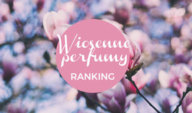 Perfumy damskie na wiosnę - ranking